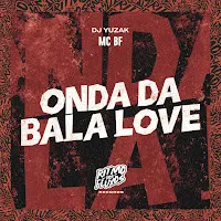 Mc Bf — Onda Da Bala Love Ft Dj Yuzak — обложка